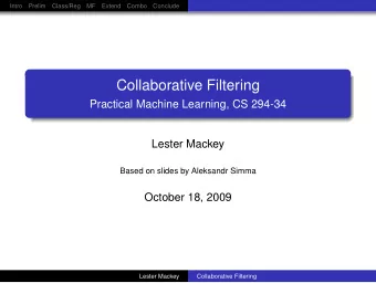 Collaborative Filtering  Practical Machine Learning, CS 294-34  Lester Mackey  Based on slides by