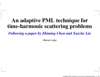 An adaptive PML technique for  time-harmonic scattering problems  Following a paper by Zhiming Chen