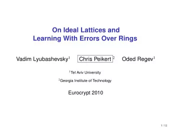 On Ideal Lattices and  Learning With Errors Over Rings Vadim Lyubashevsky 1 Chris Peikert 2 Oded