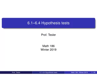 6.16.4 Hypothesis tests  Prof. Tesler  Math 186  Winter 2019  Prof. Tesler  6.16.4 Hypothesis