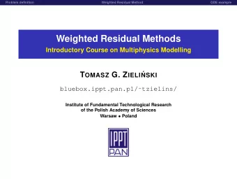 Weighted Residual Methods  Introductory Course on Multiphysics Modelling T OMASZ G. Z IELI   NSKI