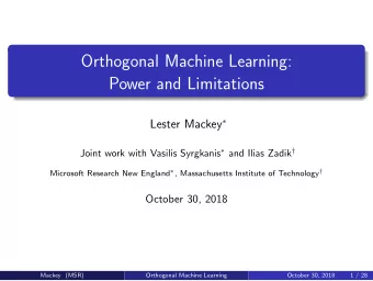 Orthogonal Machine Learning:  Power and Limitations Lester Mackey  Joint work with Vasilis