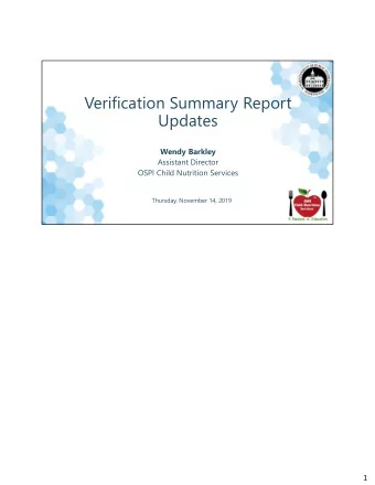 Verification Summary Report  Updates  Wendy Barkley  Assistant Director  OSPI Child Nutrition