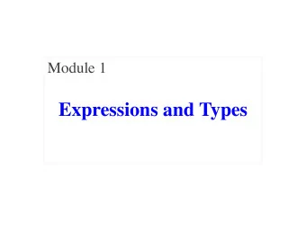 Expressions and Types  The Three Main Concepts  1.0 / 3.0  Expressions  34 * (23 + 14)