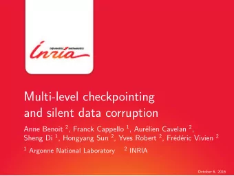 Multi-level checkpointing  and silent data corruption Anne Benoit 2 , Franck Cappello 1 , Aurlien