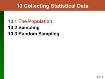 13 Collecting Statistical Data  13.1 The Population  13.2 Sampling  13.3 Random Sampling  1.1 - 1