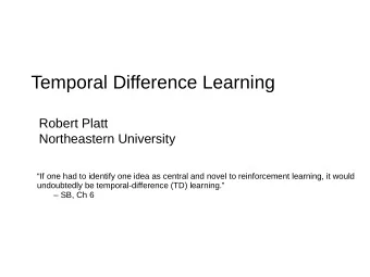 Temporal Difference Learning  Robert Platt  Northeastern University  If one had to identify one