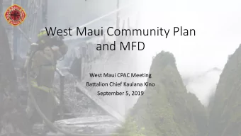 and MFD  West Maui CPAC Meeting  Battalion Chief Kaulana Kino  September 5, 2019  Topics