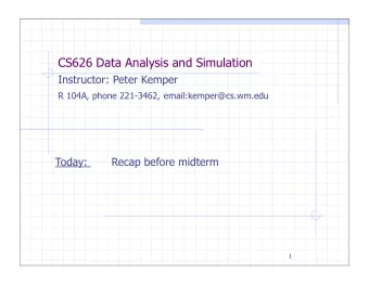 CS626 Data Analysis and Simulation  Instructor: Peter Kemper R 104A, phone 221-3462,