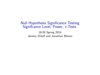 Null Hypothesis Significance Testing Signifcance Level, Power, t -Tests 18.05 Spring 2014 Jeremy