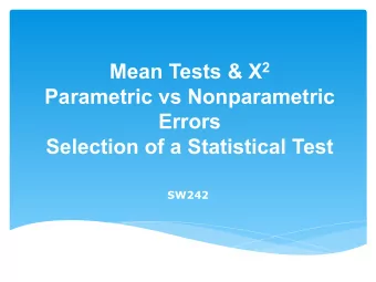 Mean Tests &amp; X 2  Parametric vs Nonparametric  Errors  Selection of a Statistical Test SW242