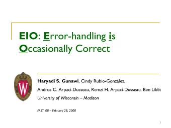 EIO : E rror-handling i s O ccasionally Correct Haryadi S. Gunawi , Cindy Rubio-Gonzlez,  Andrea