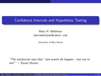 Confidence Intervals and Hypothesis Testing  Marc H. Mehlman  marcmehlman@yahoo.com  University of