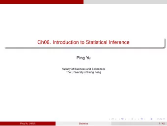 Ch06. Introduction to Statistical Inference  Ping Yu  Faculty of Business and Economics  The