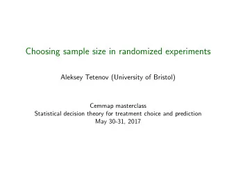 Choosing sample size in randomized experiments  Aleksey Tetenov (University of Bristol)  Cemmap