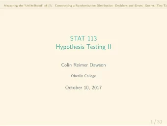 STAT 113  Hypothesis Testing II  Colin Reimer Dawson  Oberlin College  October 10, 2017  1 / 30