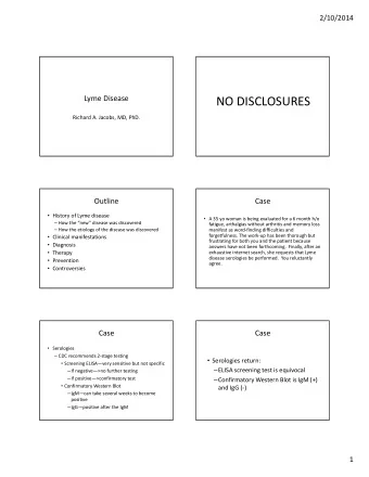NO DISCLOSURES Richard A. Jacobs, MD, PhD.  Outline  Case  History of Lyme disease  A 35 yo
