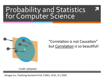 Probability and Statistics   for Computer Science  Correla)on is not Causa)on  but