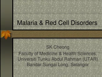 Malaria &amp; Red Cell Disorders  SK Cheong  Faculty of Medicine &amp; Health Sciences,  Universiti