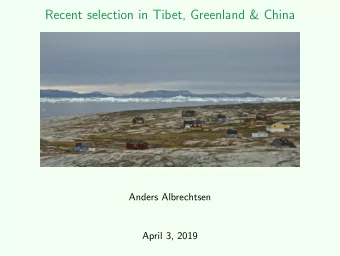 Recent selection in Tibet, Greenland &amp; China  Anders Albrechtsen  April 3, 2019  Signatures of