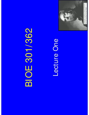 BIOE 301/362  Lecture One  Overview of Lecture 1  Course Overview:  Course organization