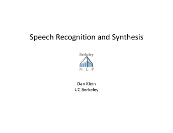 Speech Recognition and Synthesis  Dan Klein  UC Berkeley  Language Models  Noisy Channel Model: ASR