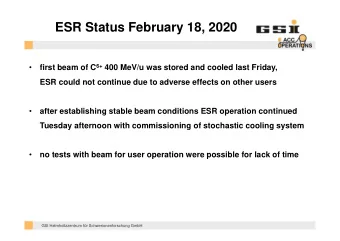 ESR Status February 18, 2020 first beam of C 6+ 400 MeV/u was stored and cooled last Friday,