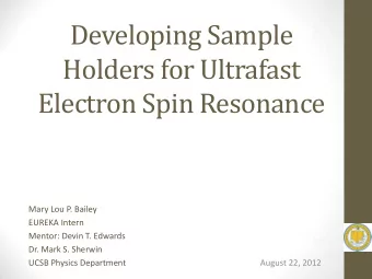 Holders for Ultrafast  Electron Spin Resonance  Mary Lou P. Bailey  EUREKA Intern  Mentor: Devin T.
