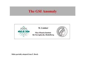 The GSI Anomaly  M. Lindner  Max-Planck-Institut  fr Kernphysik, Heidelberg  Sildes partially