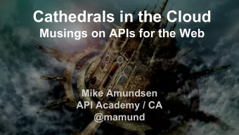 Cathedrals in the Cloud  Musings on APIs for the Web  Mike Amundsen  API Academy / CA  @mamund