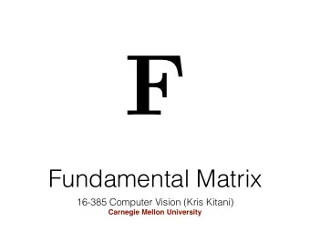 F  Fundamental Matrix  16-385 Computer Vision (Kris Kitani)  Carnegie Mellon University