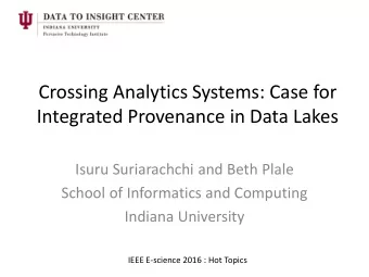 Crossing Analytics Systems: Case for  Integrated Provenance in Data Lakes  Isuru Suriarachchi and