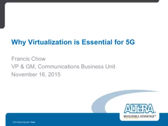 Why Virtualization is Essential for 5G  Francis Chow  VP &amp; GM, Communications Business Unit