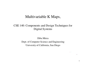 Multivariable K Maps,  CSE 140: Components and Design Techniques for  Digital Systems  Diba Mirza