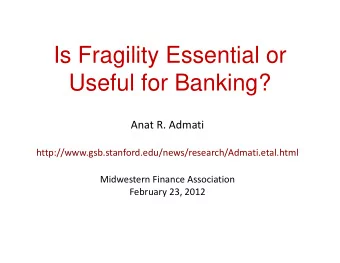 Is Fragility Essential or  Useful for Banking? Anat R. Admati