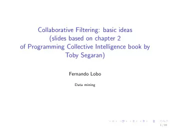Collaborative Filtering: basic ideas  (slides based on chapter 2  of Programming Collective