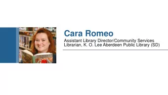 Cara Romeo  Assistant Library Director/Community Services  Librarian, K. O. Lee Aberdeen Public