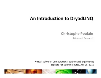 An Introduction to DryadLINQ  Christophe Poulain  Microsoft Research  Microsoft Research  Virtual