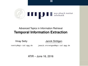 Temporal Information Extraction  Vinay Setty  Jannik Strtgen  vsetty@mpi-inf.mpg.de