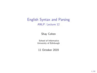 English Syntax and Parsing  ANLP: Lecture 12  Shay Cohen  School of Informatics  University of
