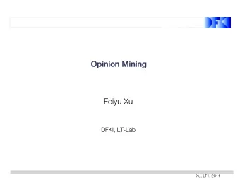Opinion Mining Opinion Mining    Feiyu Xu DFKI, LT-Lab Xu, LT1, 2011  Outline Outline