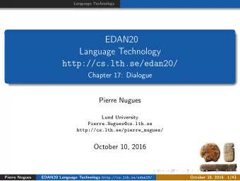EDAN20  Language Technology  http://cs.lth.se/edan20/  Chapter 17: Dialogue  Pierre Nugues  Lund