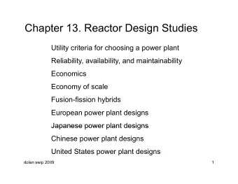 Chapter 13. Reactor Design Studies  g  Utility criteria for choosing a power plant  Reliability,