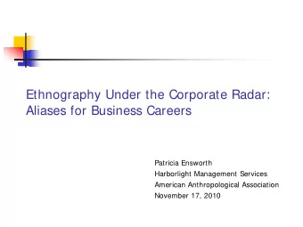 Ethnography Under the Corporate Radar:  Aliases for Business Careers  Patricia Ensworth