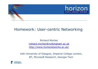 Homework: User-centric Networking  Richard Mortier  richard.mortier@nottingham.ac.uk