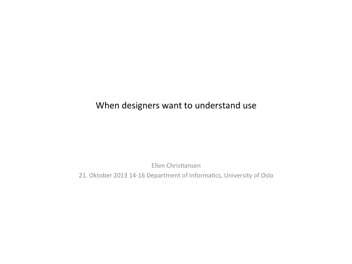 when designers want to understand use