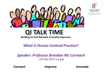 QI TALK TIME Building an Irish Network of Quality Improvers  What is Person Centred Practice?
