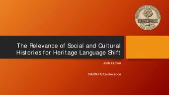 The Relevance of S  ocial and Cultural  Histories for Heritage Language S  hift  Josh Brown