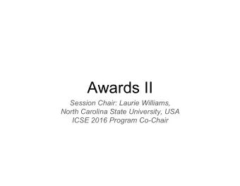 Awards II  Session Chair: Laurie Williams,  North Carolina State University, USA ICSE 2016 Program