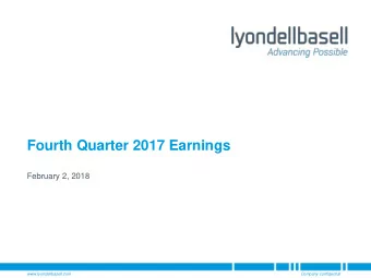 Fourth Quarter 2017 Earnings  February 2, 2018  www.lyondellbasell.com  Company confidential